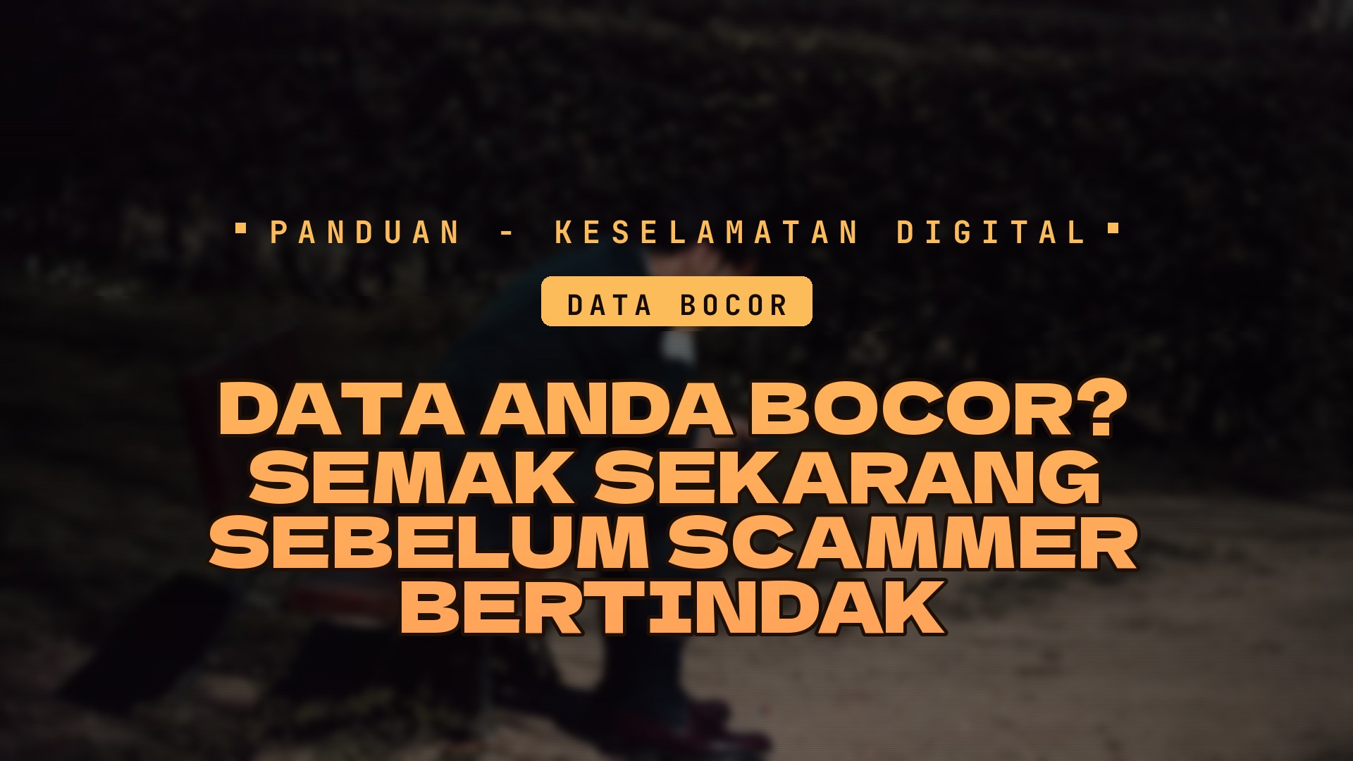 Cara Semak Sama Ada Data Anda Bocor dan Apa Perlu Buat Lepas Itu